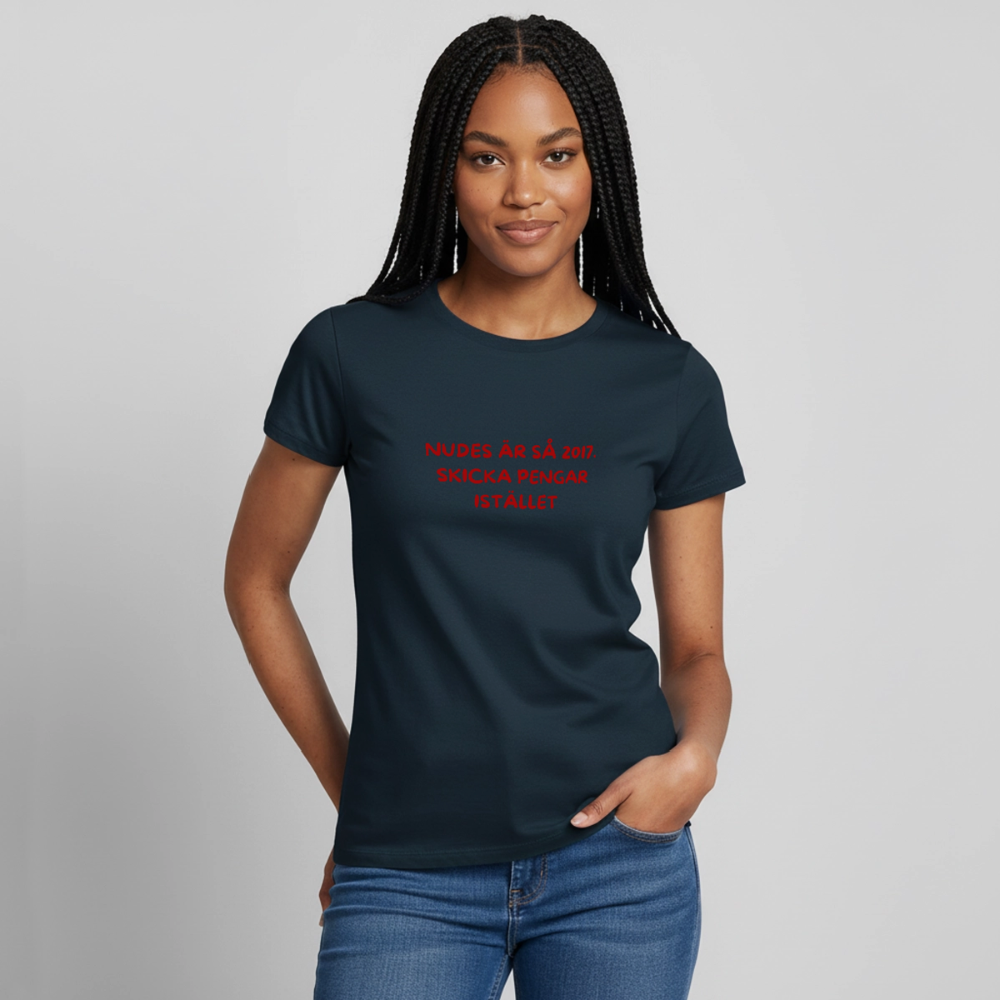 Nudes är så 2017 skicka pengar istället T-shirt dam - marinblå