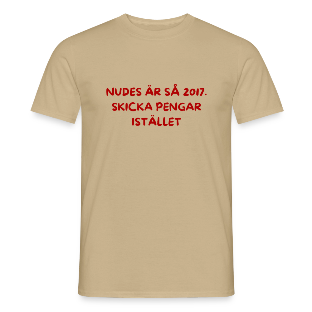 Nudes är så 2017 skicka pengar istället T-shirt herr - sandbeige