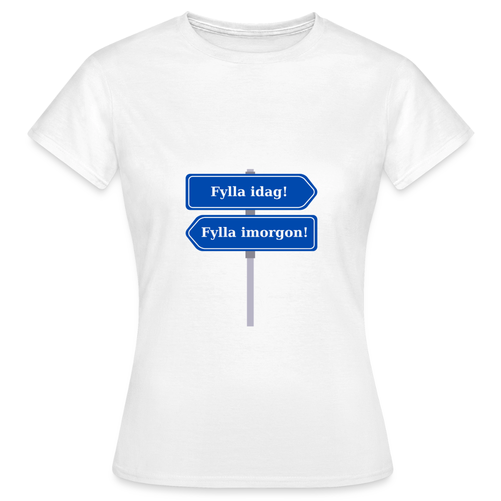 Fylla idag / Fylla imorgon vägskylt T-shirt Dam - vit