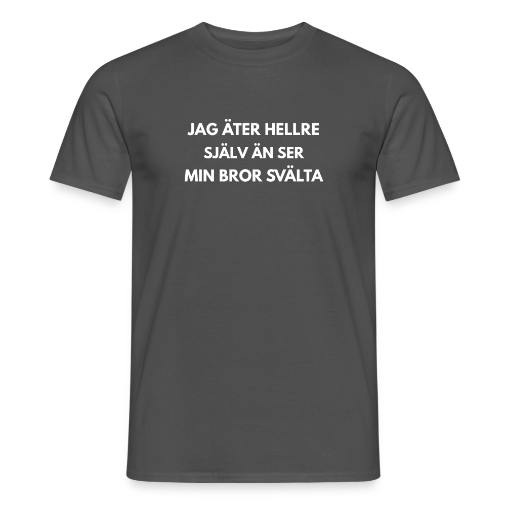 Jag äter hellre själv än ser min bror svälta T-shirt herr - kolgrå