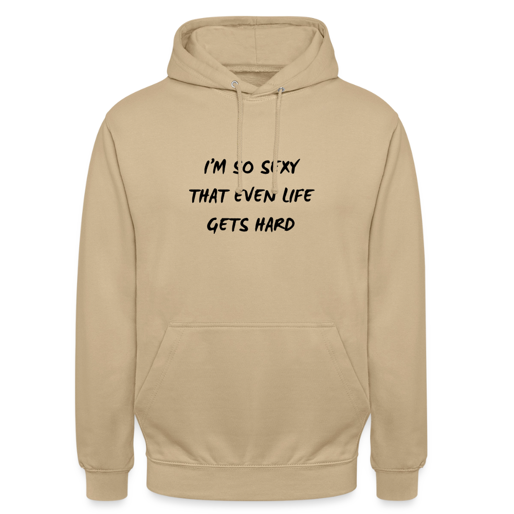 I'm so sexy that even life gets hard Hoodie Unisex - beige