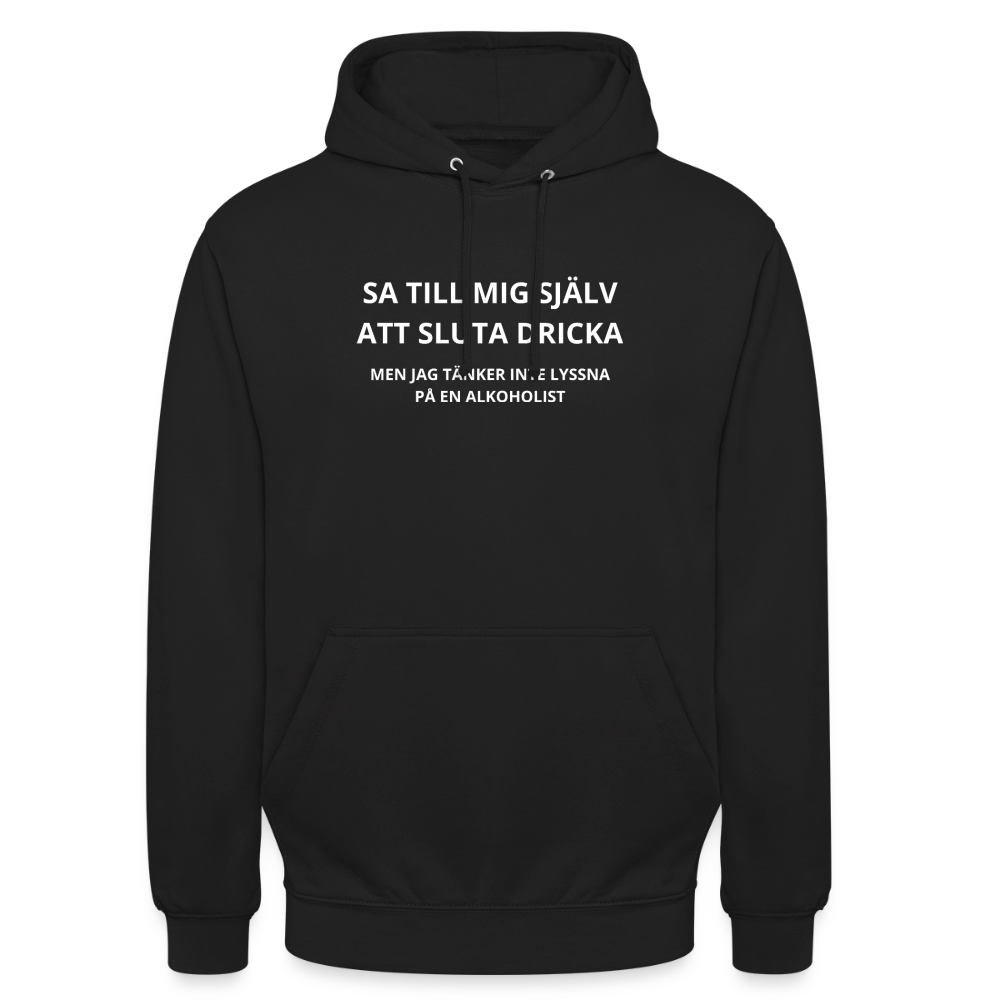 Sa till mig själv att sluta dricka, men jag tänker inte lyssna på en alkoholist Hoodie Unisex - svart