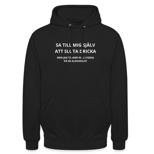 Sa till mig själv att sluta dricka, men jag tänker inte lyssna på en alkoholist Hoodie Unisex - svart