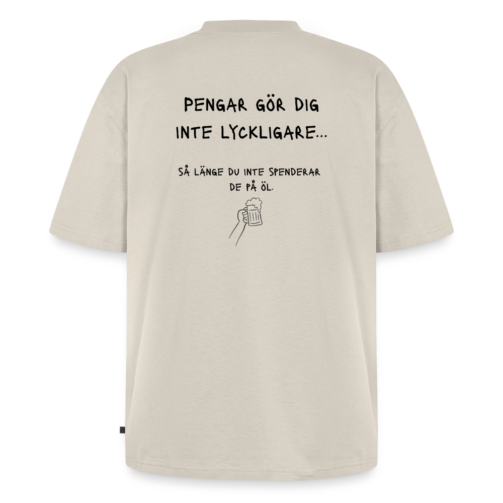 Pengar gör dig inte lyckligare så länge du inte spenderar de på öl Oversized premium-T-shirt unisex - beige