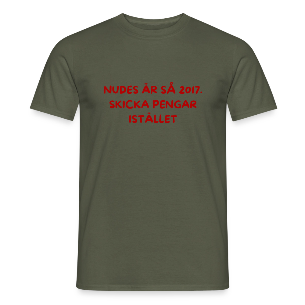 Nudes är så 2017 skicka pengar istället T-shirt herr - Militärgrön