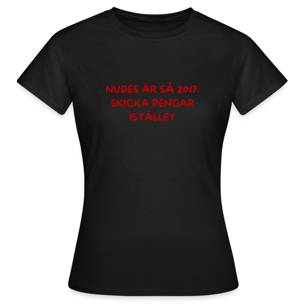 Nudes är så 2017 skicka pengar istället T-shirt dam - svart