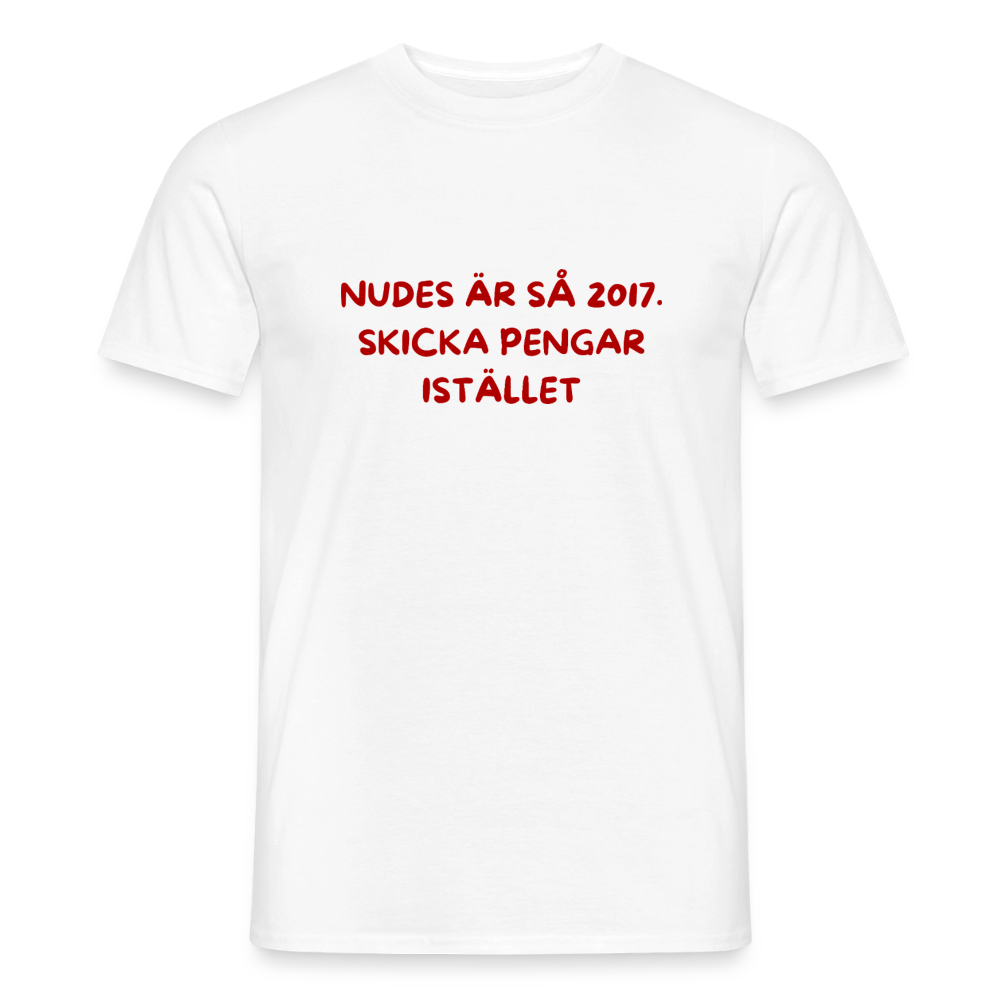 Nudes är så 2017 skicka pengar istället T-shirt herr - vit