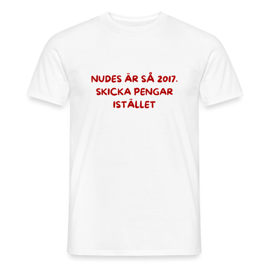 Nudes är så 2017 skicka pengar istället T-shirt herr - vit