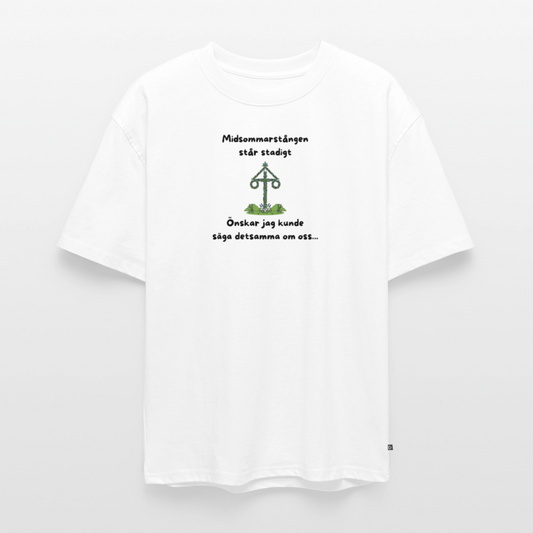 Midsommarstången står stadigt önskar jag kunde säga detsamma om oss Oversized premium-T-shirt unisex - vit