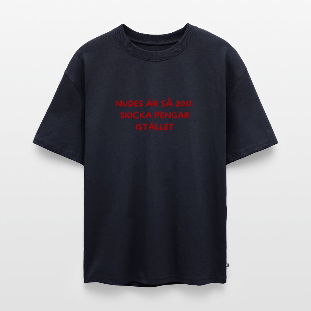 Nudes är så 2017 skicka pengar istället oversized premium-T-shirt unisex - marinblå