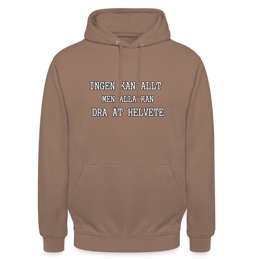 Ingen kan allt men alla kan dra åt helvete Hoodie Unisex - mocka