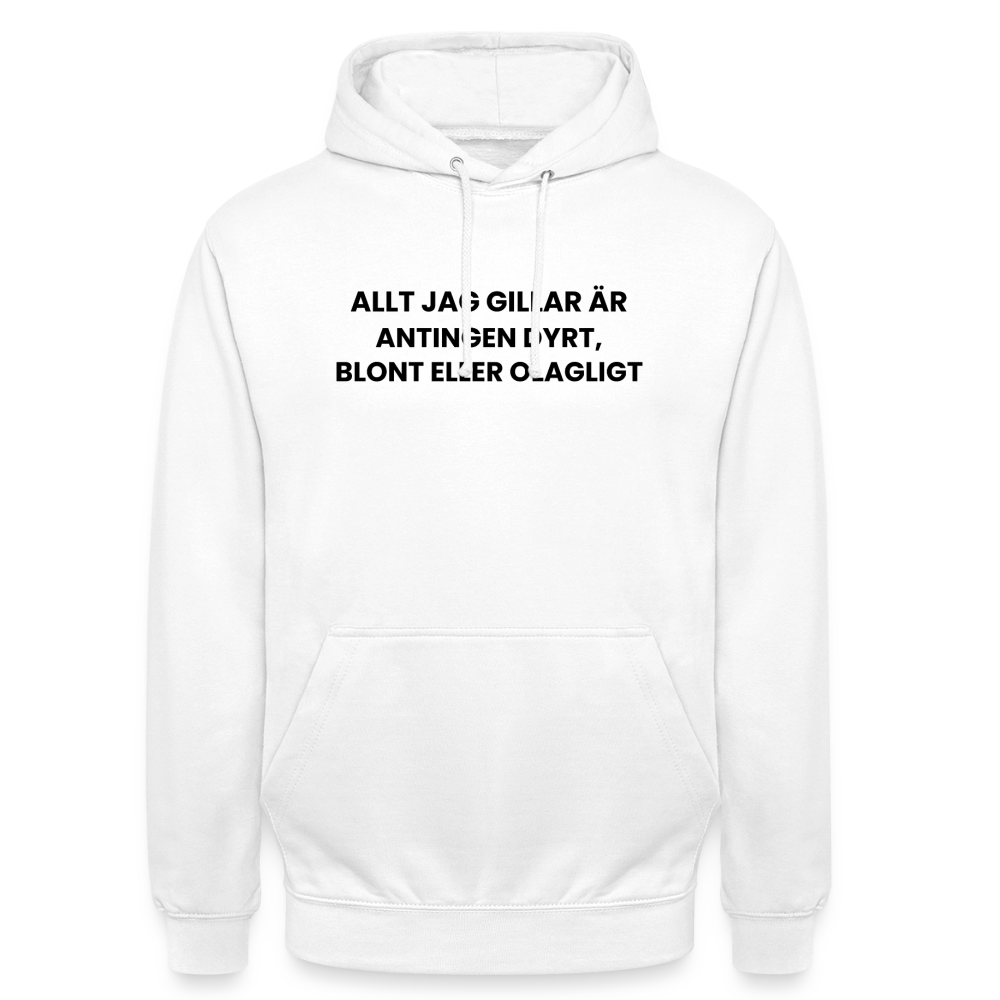 Allt jag gillar är antingen dyrt, blont eller olagligt Hoodie Unisex - vit