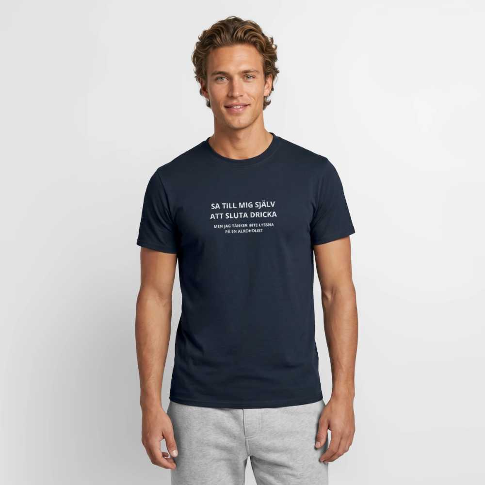 Sa till mig själv att sluta dricka, men jag tänker inte lyssna på en alkoholist T-shirt herr - marinblå