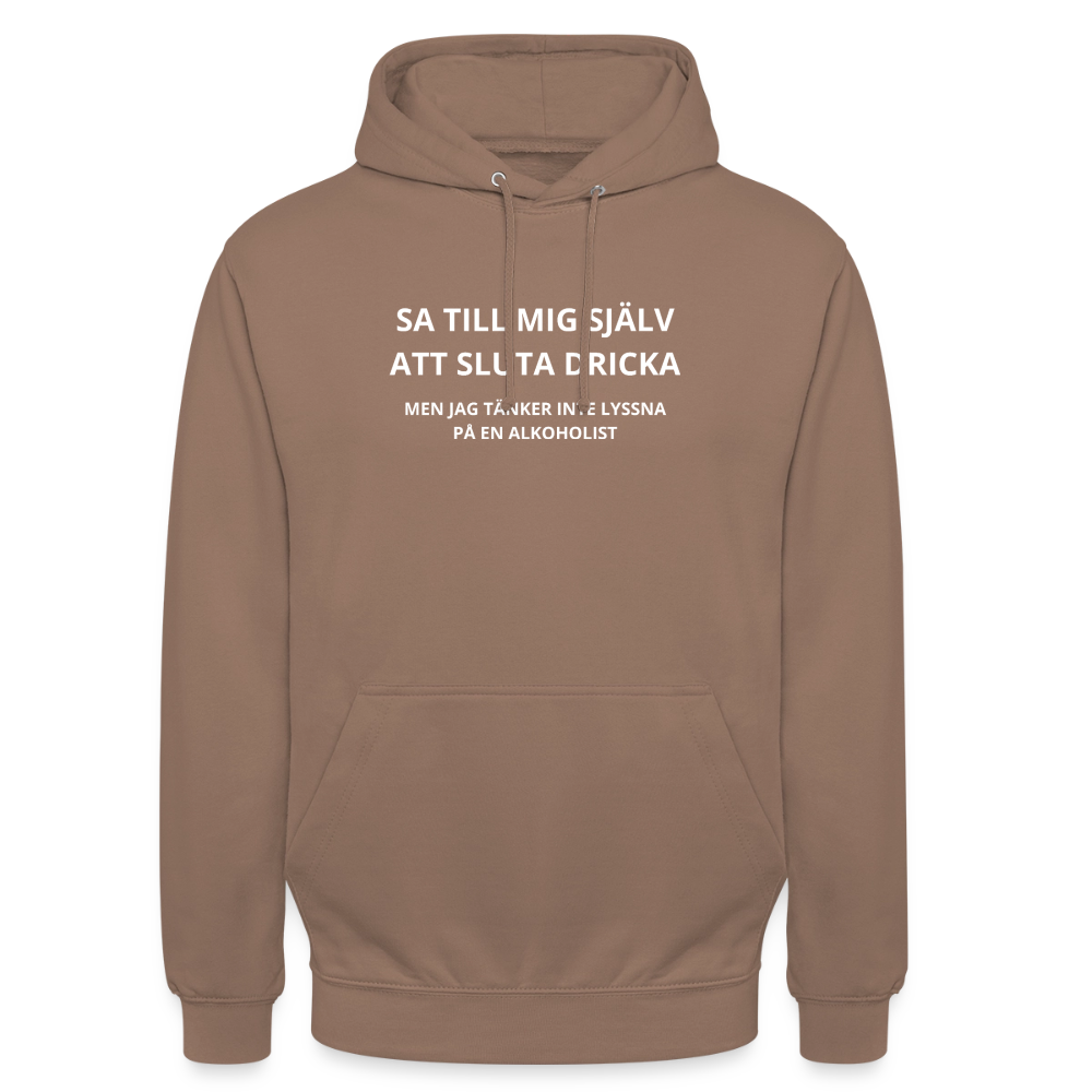 Sa till mig själv att sluta dricka, men jag tänker inte lyssna på en alkoholist Hoodie Unisex - mocka