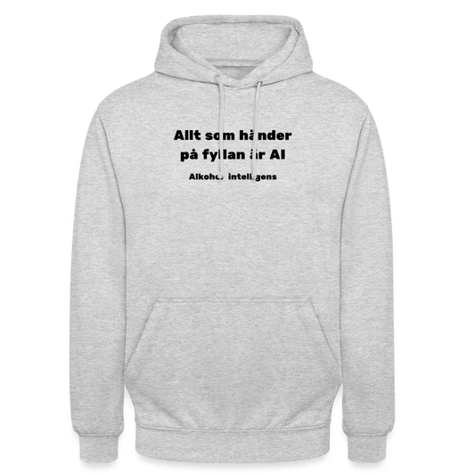 Allt som händer på fyllan är AI (Alkohol intelligens) Hoodie Unisex - ljusgråmelerad