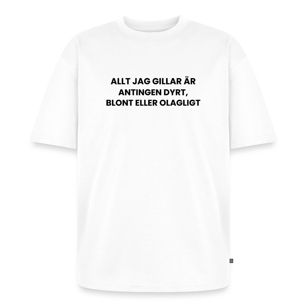 Allt jag gillar är antingen dyrt, blont eller olagligt Oversized premium-T-shirt unisex - vit
