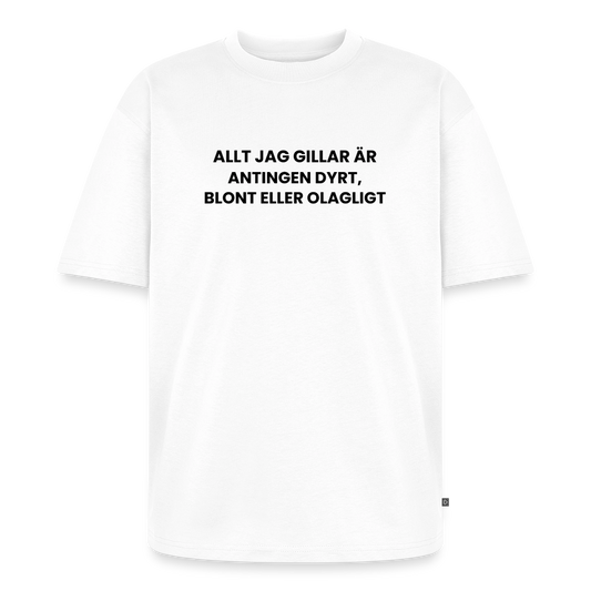Allt jag gillar är antingen dyrt, blont eller olagligt Oversized premium-T-shirt unisex - vit