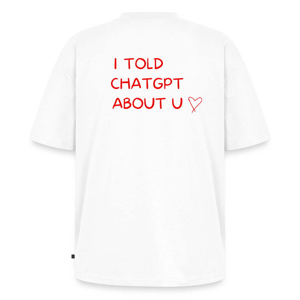I told ChatGPT about u Oversized premium-T-shirt unisex - vit