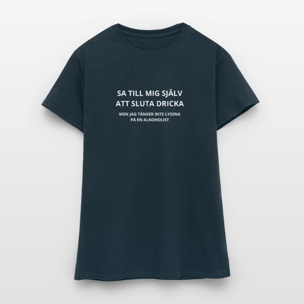 Sa till mig själv att sluta dricka, men jag tänker inte lyssna på en alkoholist T-shirt dam - marinblå