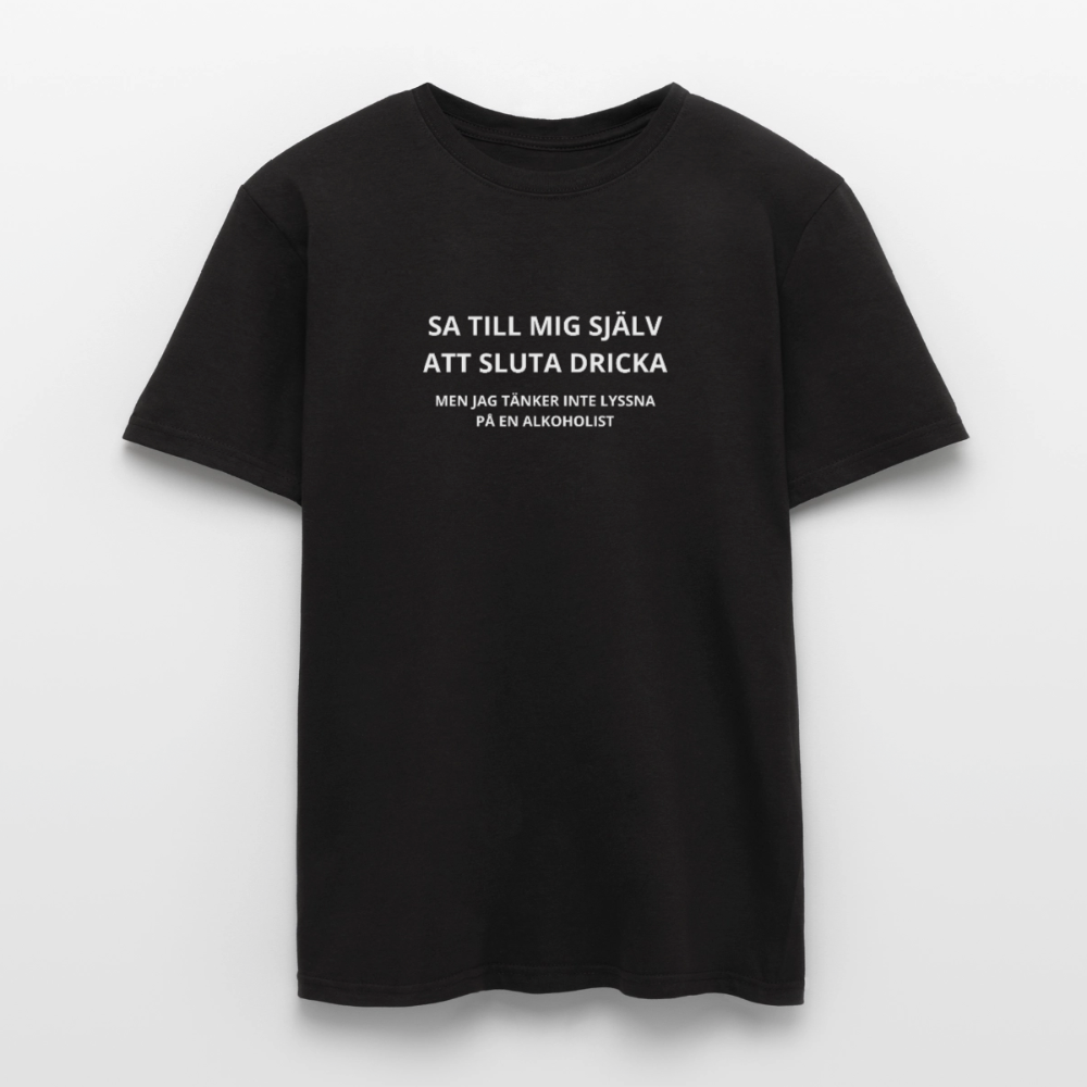 Sa till mig själv att sluta dricka, men jag tänker inte lyssna på en alkoholist T-shirt herr - svart
