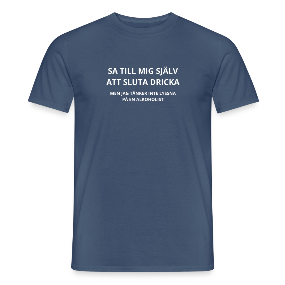 Sa till mig själv att sluta dricka, men jag tänker inte lyssna på en alkoholist T-shirt herr - mörk denimblå