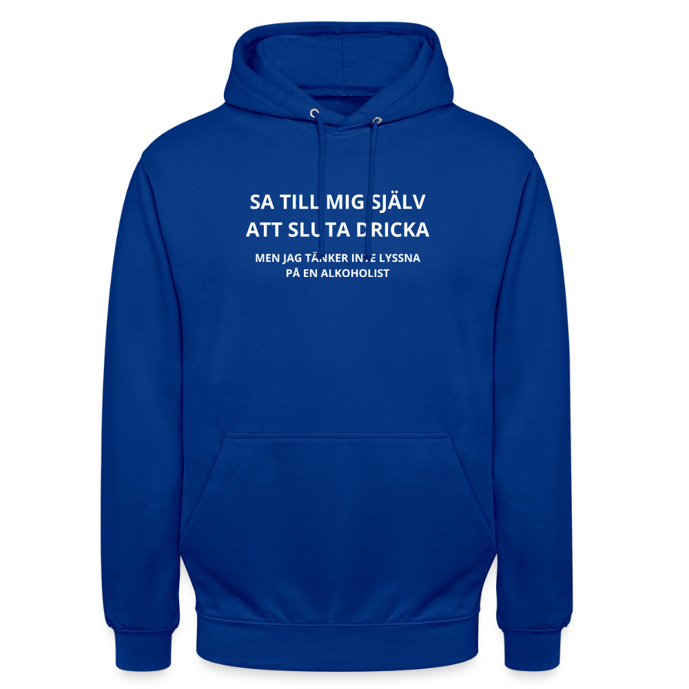 Sa till mig själv att sluta dricka, men jag tänker inte lyssna på en alkoholist Hoodie Unisex - kungsblå