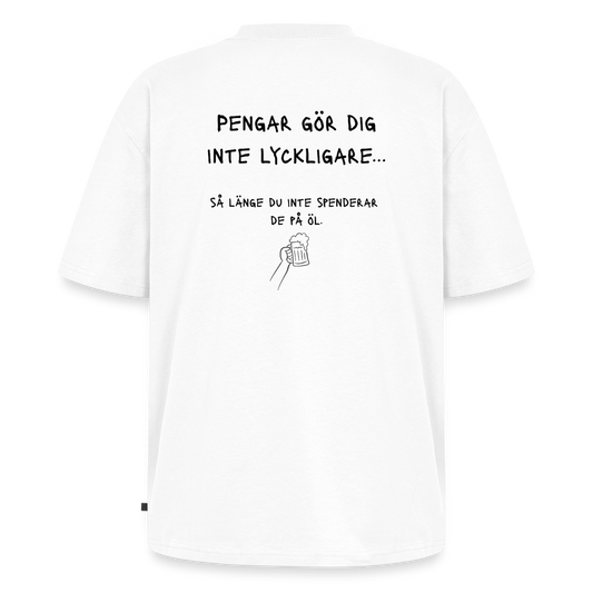 Pengar gör dig inte lyckligare så länge du inte spenderar de på öl Oversized premium-T-shirt unisex - vit