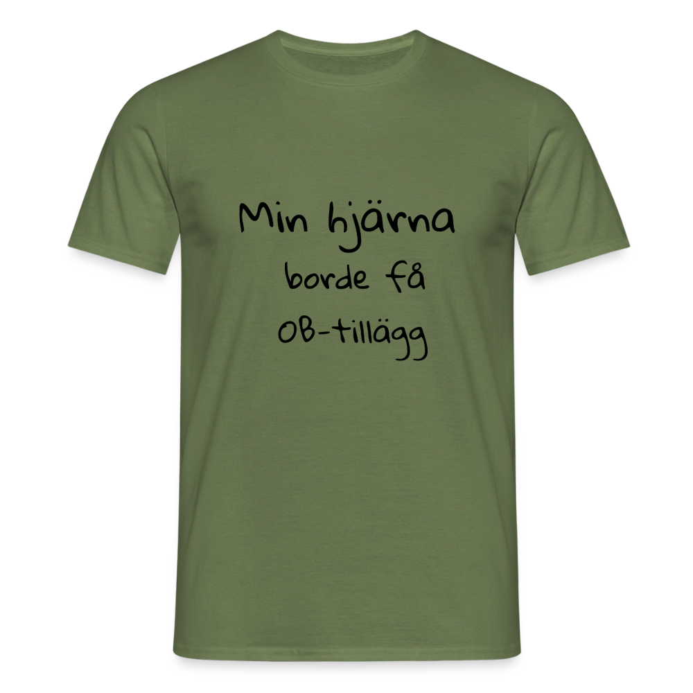 Min hjärna borde få OB-tillägg T-shirt herr - Militärgrön