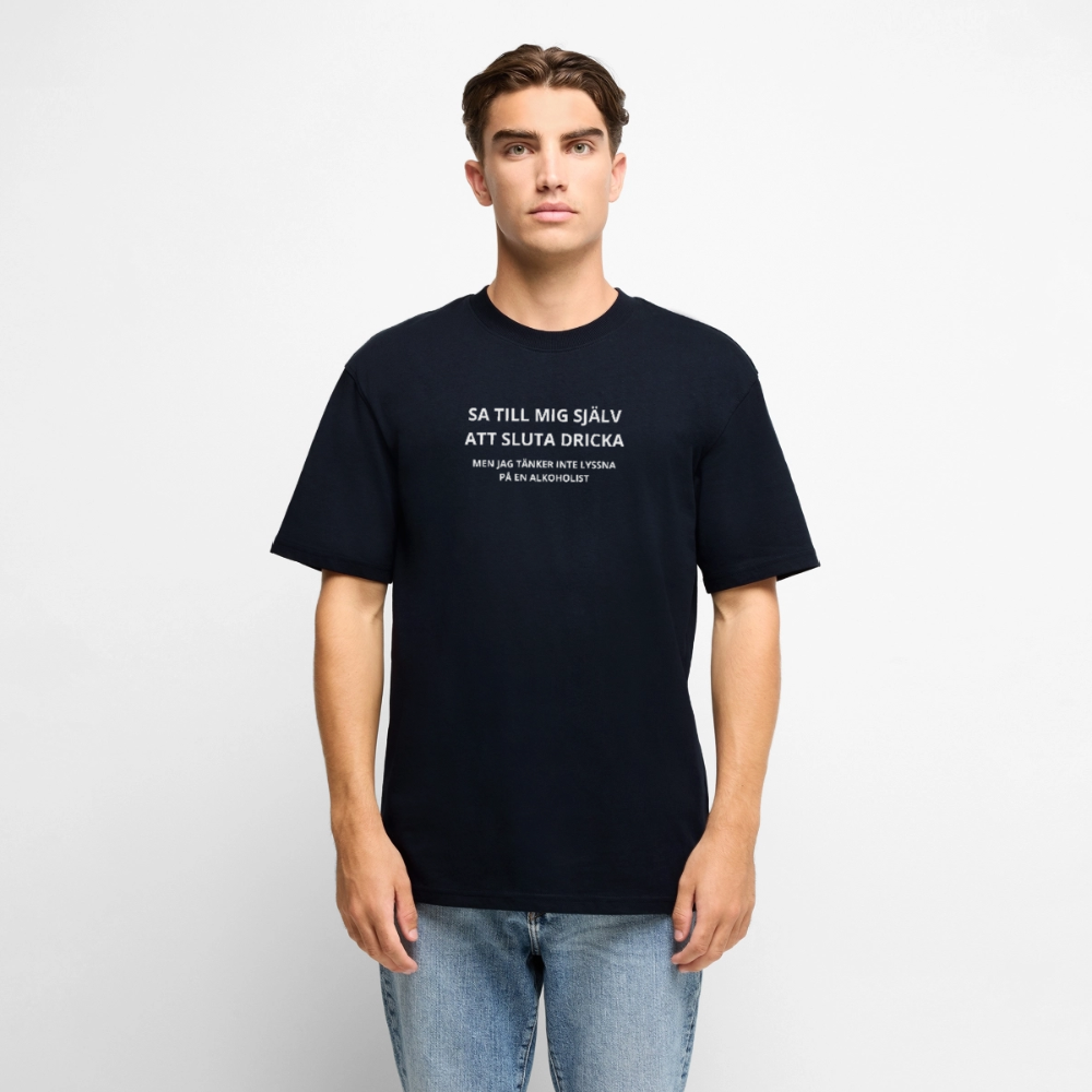 Sa till mig själv att sluta dricka, men jag tänker inte lyssna på en alkoholist Oversized premium-T-shirt unisex - marinblå