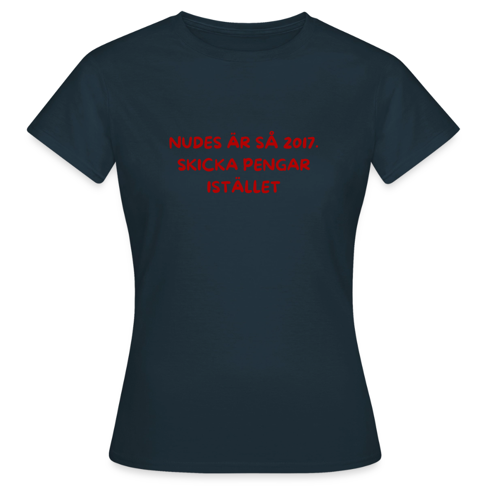 Nudes är så 2017 skicka pengar istället T-shirt dam - marinblå