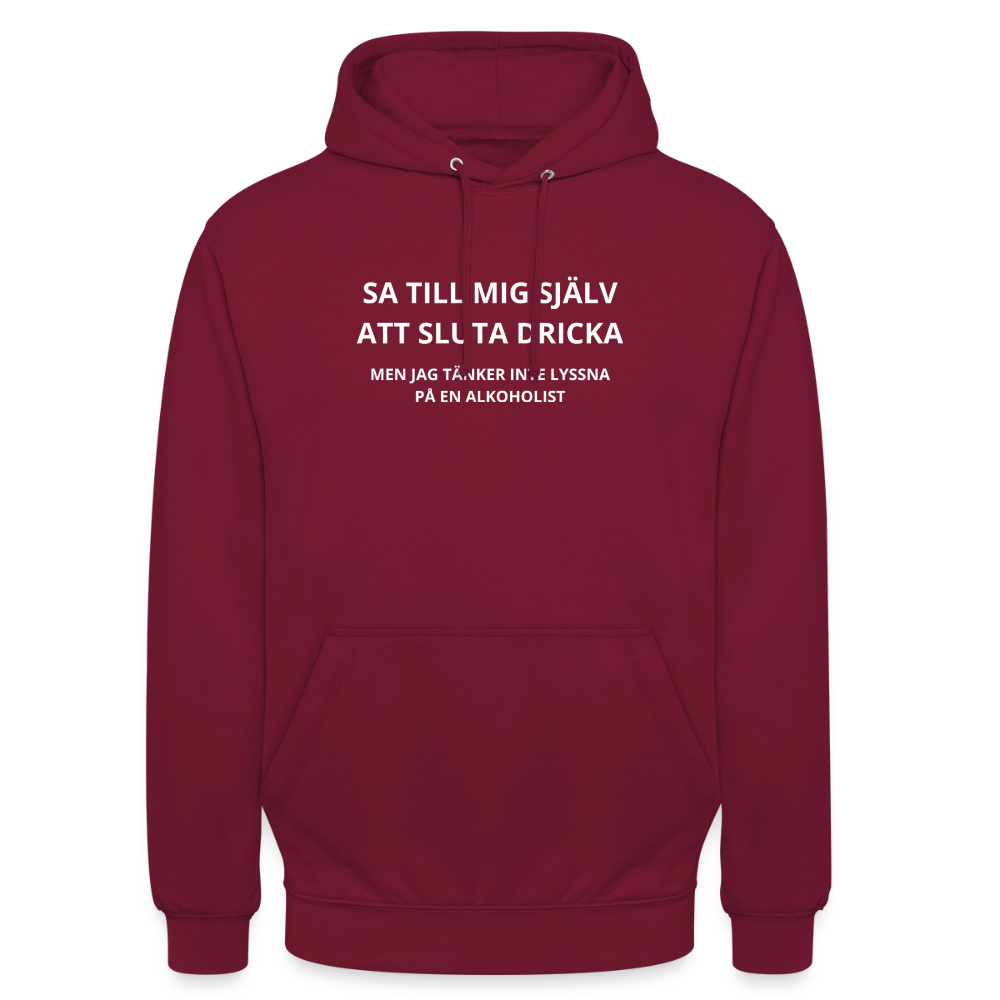 Sa till mig själv att sluta dricka, men jag tänker inte lyssna på en alkoholist Hoodie Unisex - bordeaux