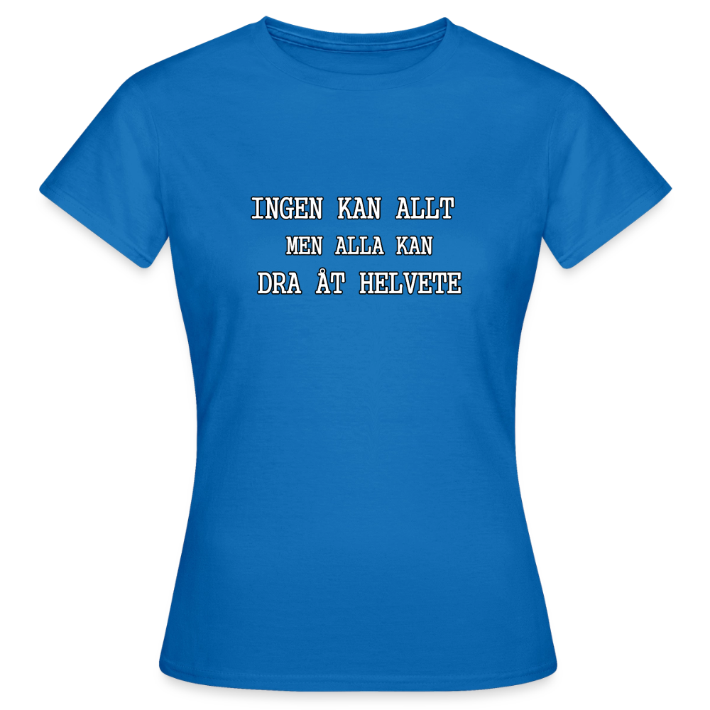 Ingen kan allt men alla kan dra åt helvete T-shirt dam - royalblå