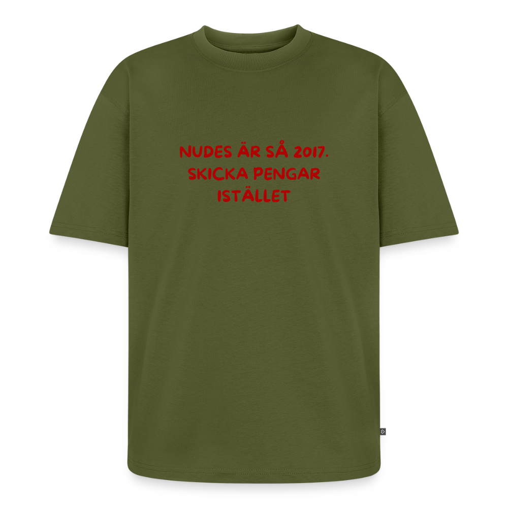 Nudes är så 2017 skicka pengar istället oversized premium-T-shirt unisex - kaki