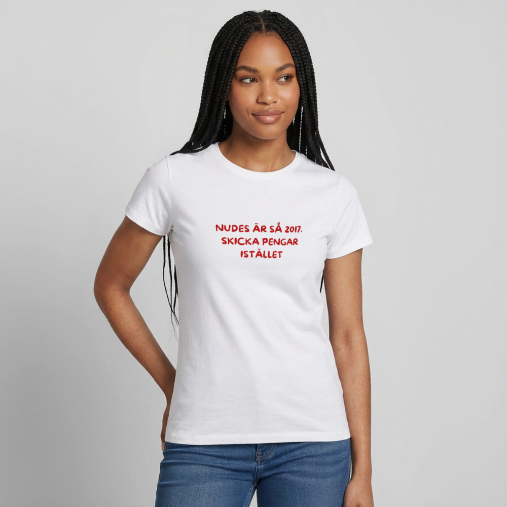 Nudes är så 2017 skicka pengar istället T-shirt dam - vit