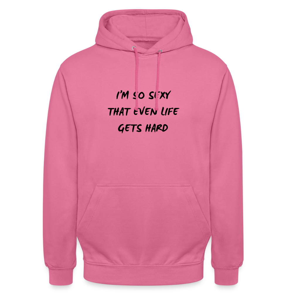I'm so sexy that even life gets hard Hoodie Unisex - rosa