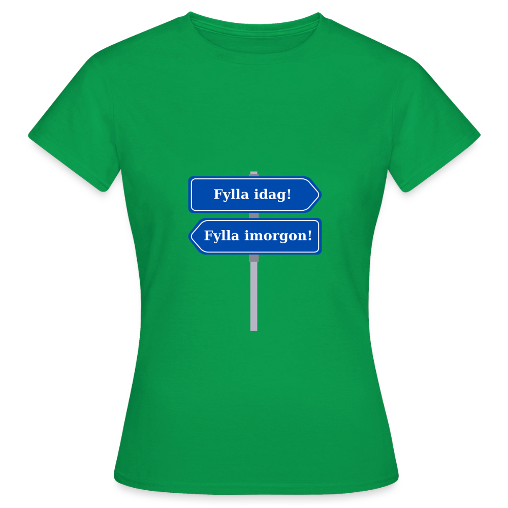 Fylla idag / Fylla imorgon vägskylt T-shirt Dam - kellygrön