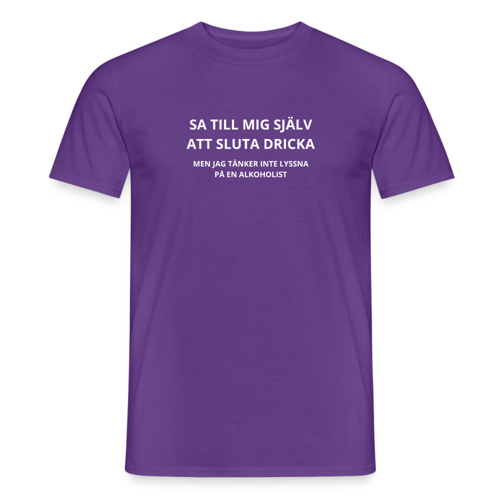 Sa till mig själv att sluta dricka, men jag tänker inte lyssna på en alkoholist T-shirt herr - lila