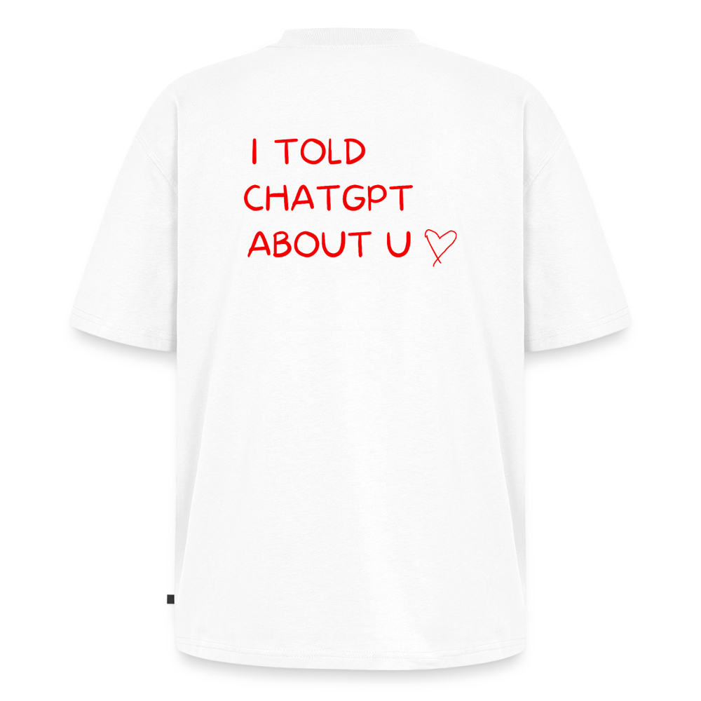 I told ChatGPT about u Oversized premium-T-shirt unisex - vit