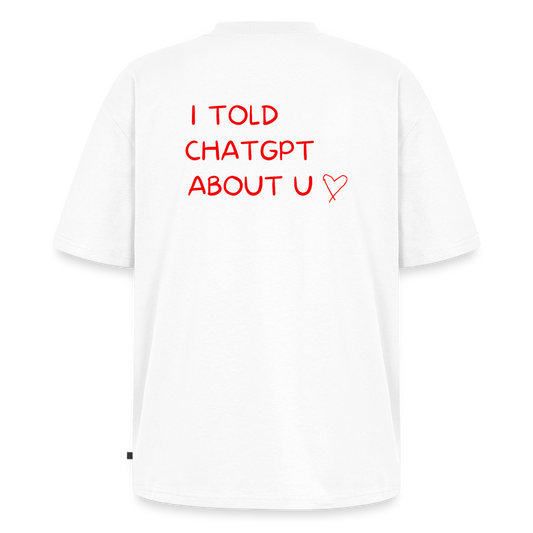 I told ChatGPT about u Oversized premium-T-shirt unisex - vit