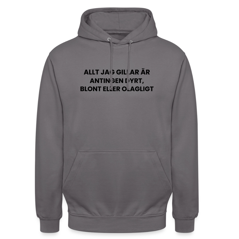 Allt jag gillar är antingen dyrt, blont eller olagligt Hoodie Unisex - mellangrå