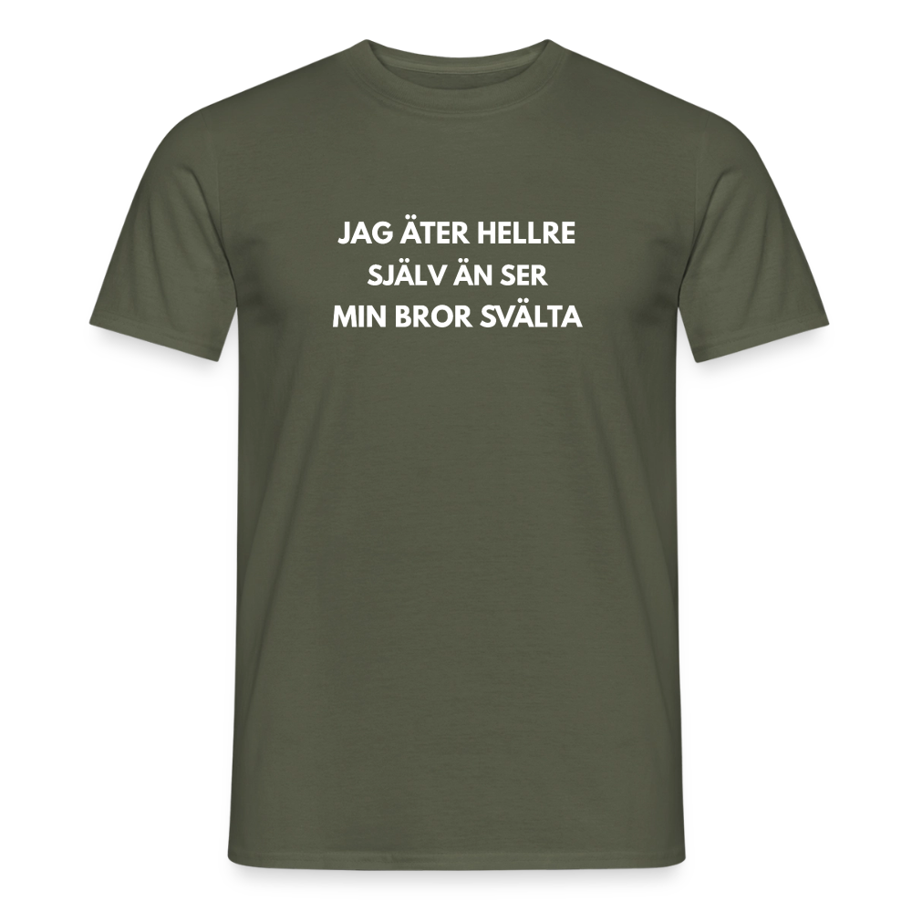 Jag äter hellre själv än ser min bror svälta T-shirt herr - Militärgrön