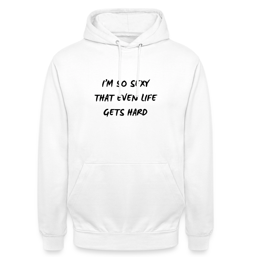 I'm so sexy that even life gets hard Hoodie Unisex - vit