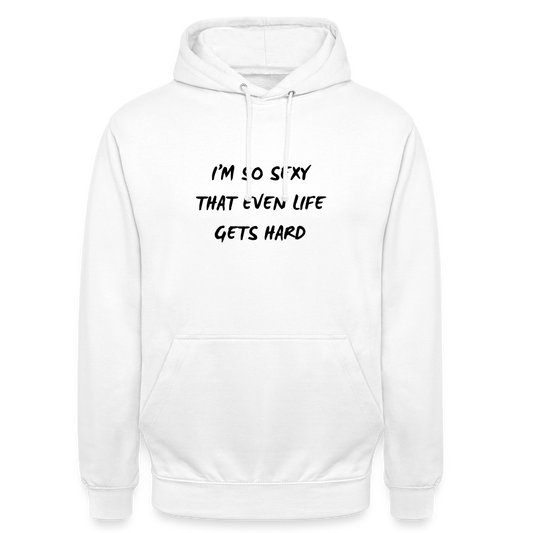 I'm so sexy that even life gets hard Hoodie Unisex - vit