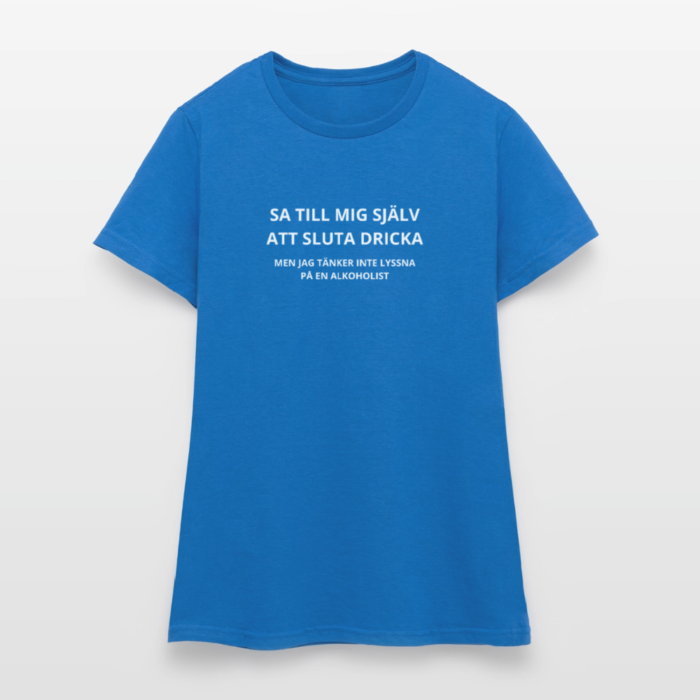 Sa till mig själv att sluta dricka, men jag tänker inte lyssna på en alkoholist T-shirt dam - royalblå