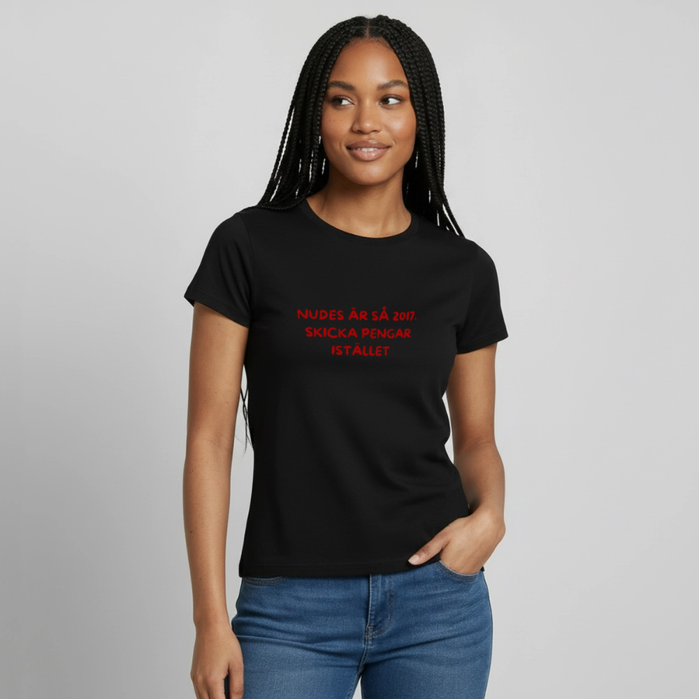 Nudes är så 2017 skicka pengar istället T-shirt dam - svart