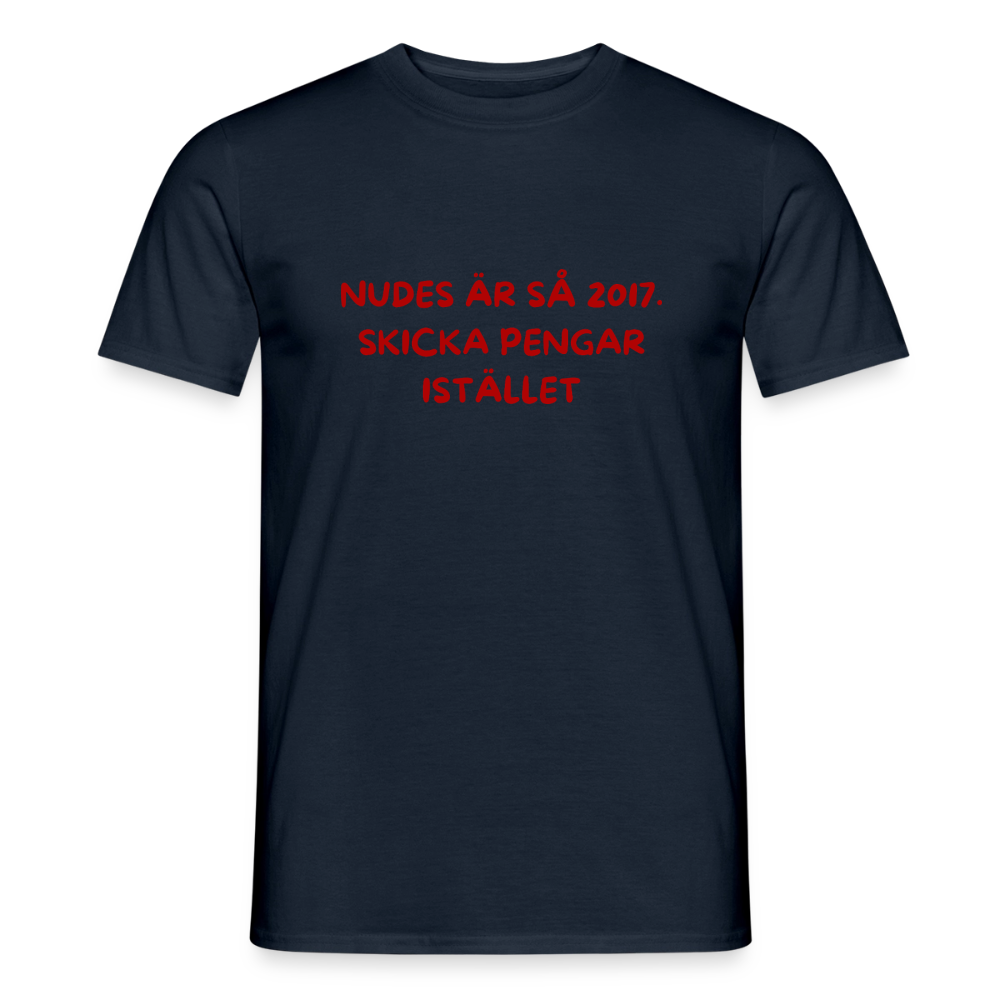 Nudes är så 2017 skicka pengar istället T-shirt herr - marinblå