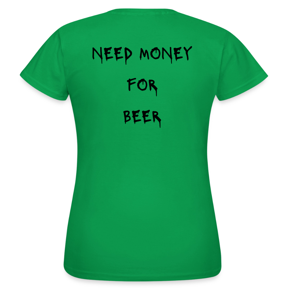 Need money for beer T-shirt dam - kellygrön