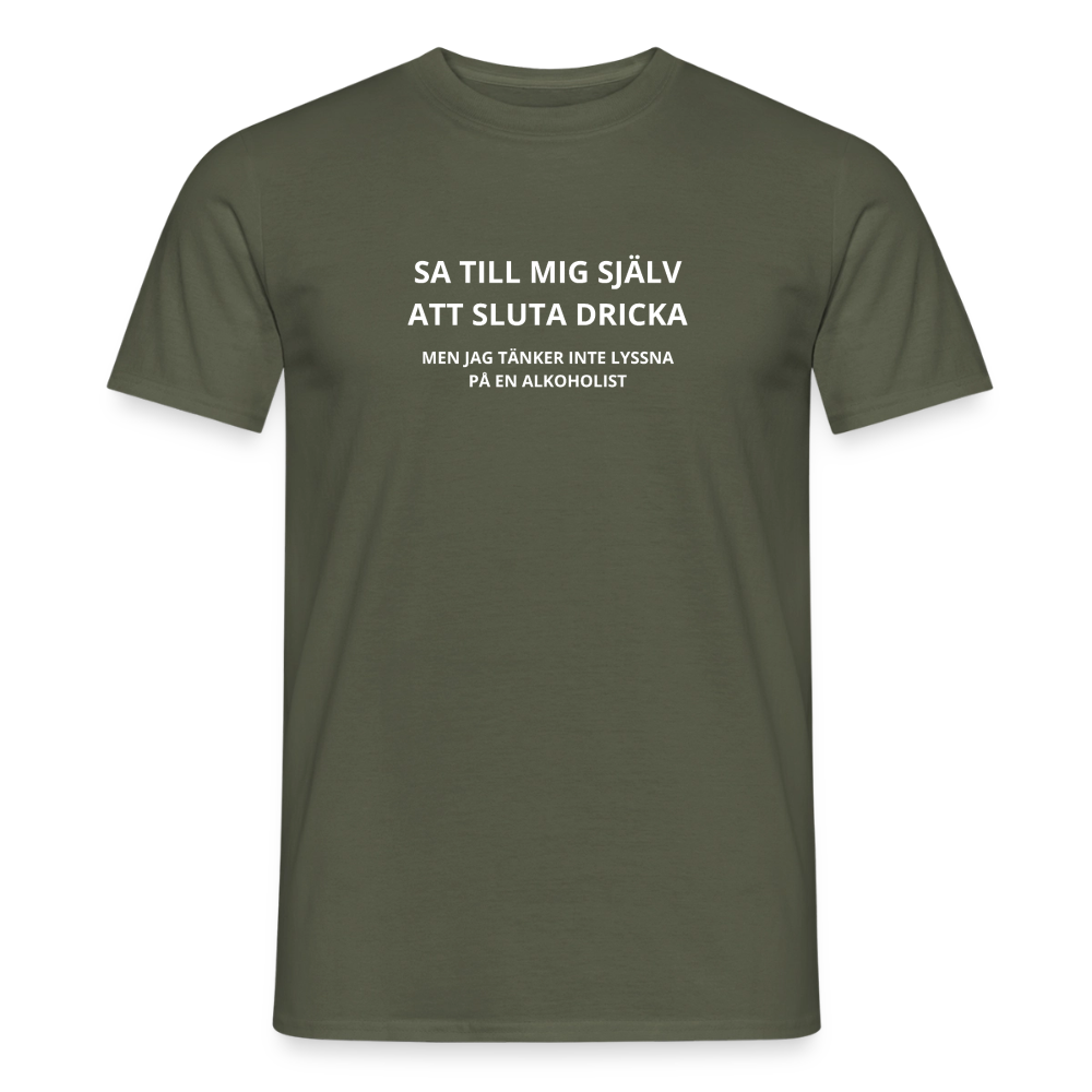Sa till mig själv att sluta dricka, men jag tänker inte lyssna på en alkoholist T-shirt herr - Militärgrön
