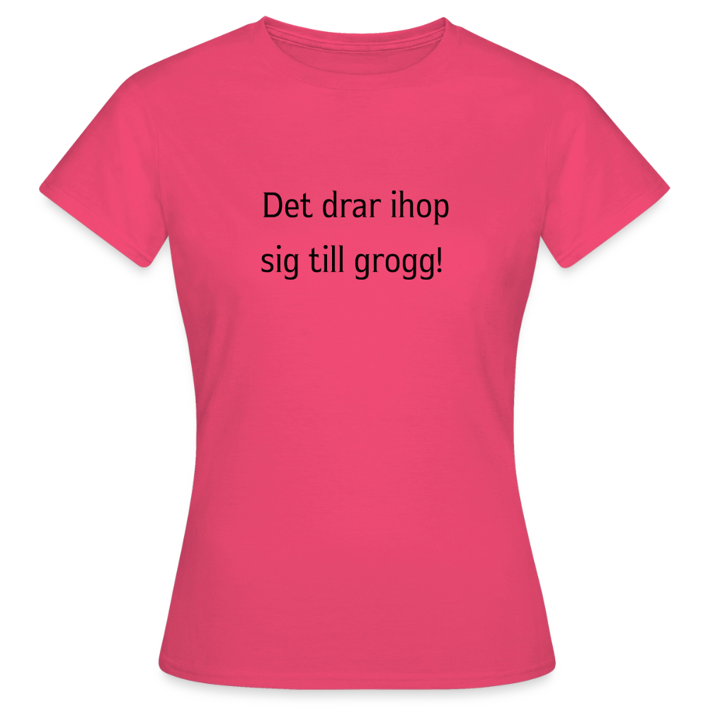 Det drar ihop sig till grogg! T-shirt dam - azalea
