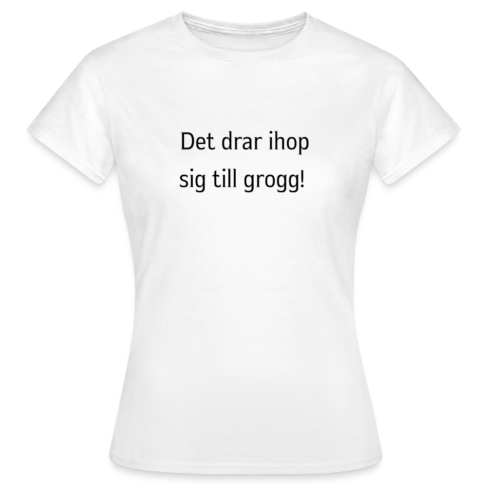 Det drar ihop sig till grogg! T-shirt dam - vit